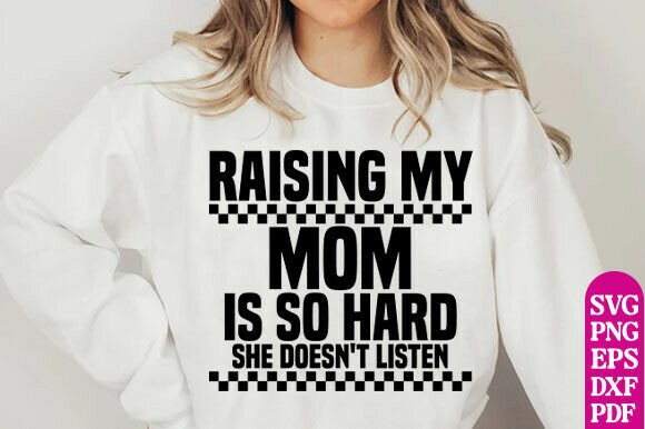 Raising My Mom Is So Hard Sweatshirt SVG