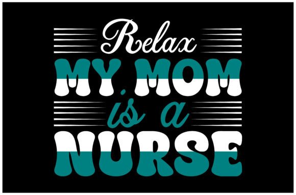 Relax My Mom Is a Nurse SVG Design