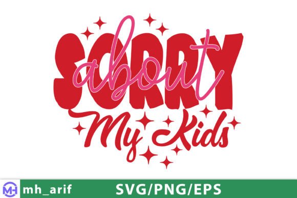 Sorry About My Kids Mom Mother’s Day SVG
